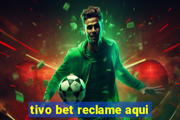 tivo bet reclame aqui